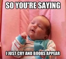 baby-so-youre-saying-cry-boobs-appear.jpg