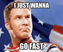 f60cc352bad208cda61f96fa870919e1_i-just-wanna-go-fast-talladega-nights-memes_300-249-300x249.png